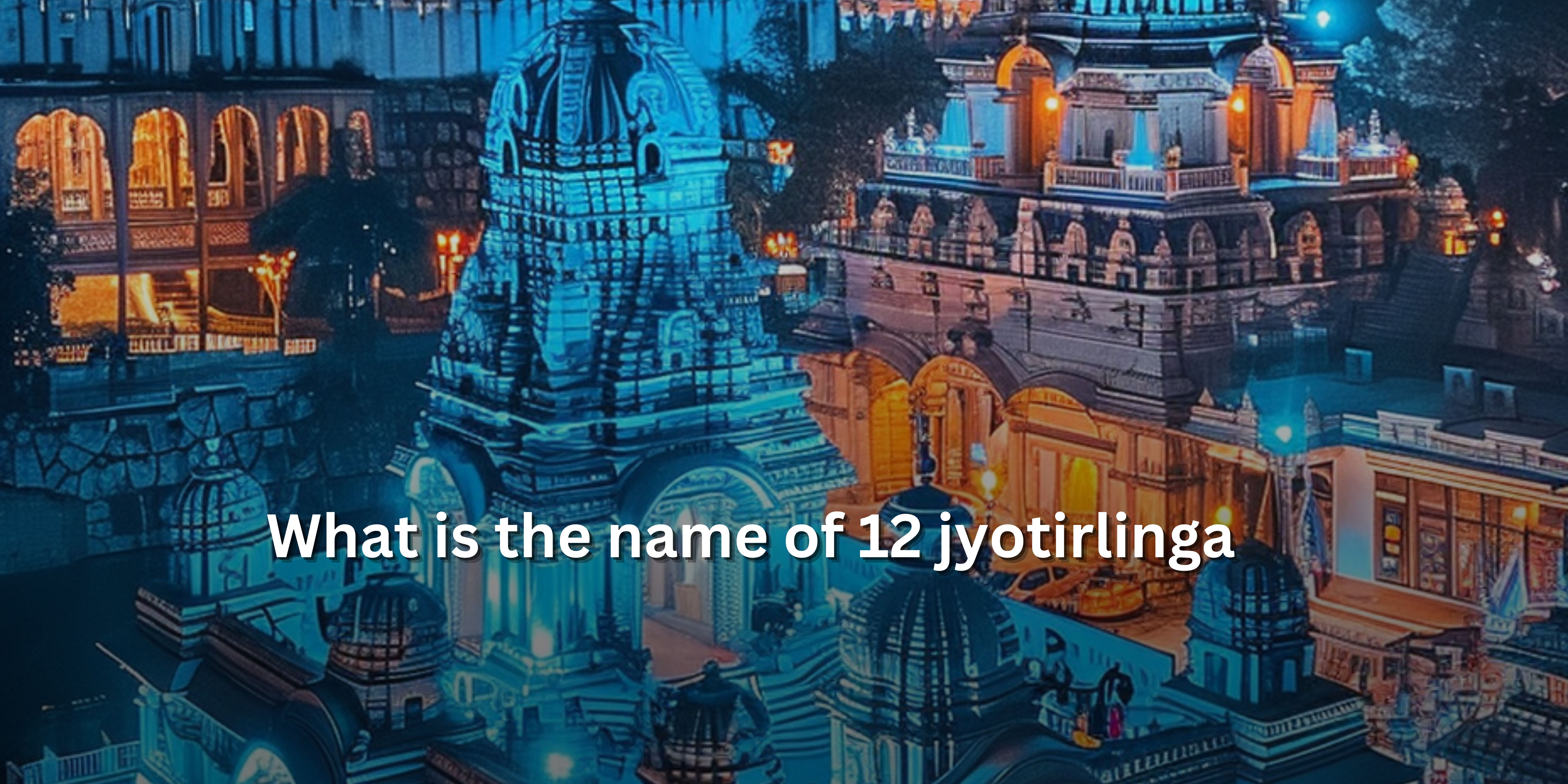 Names Of The 12 Jyotirlingas Revealed