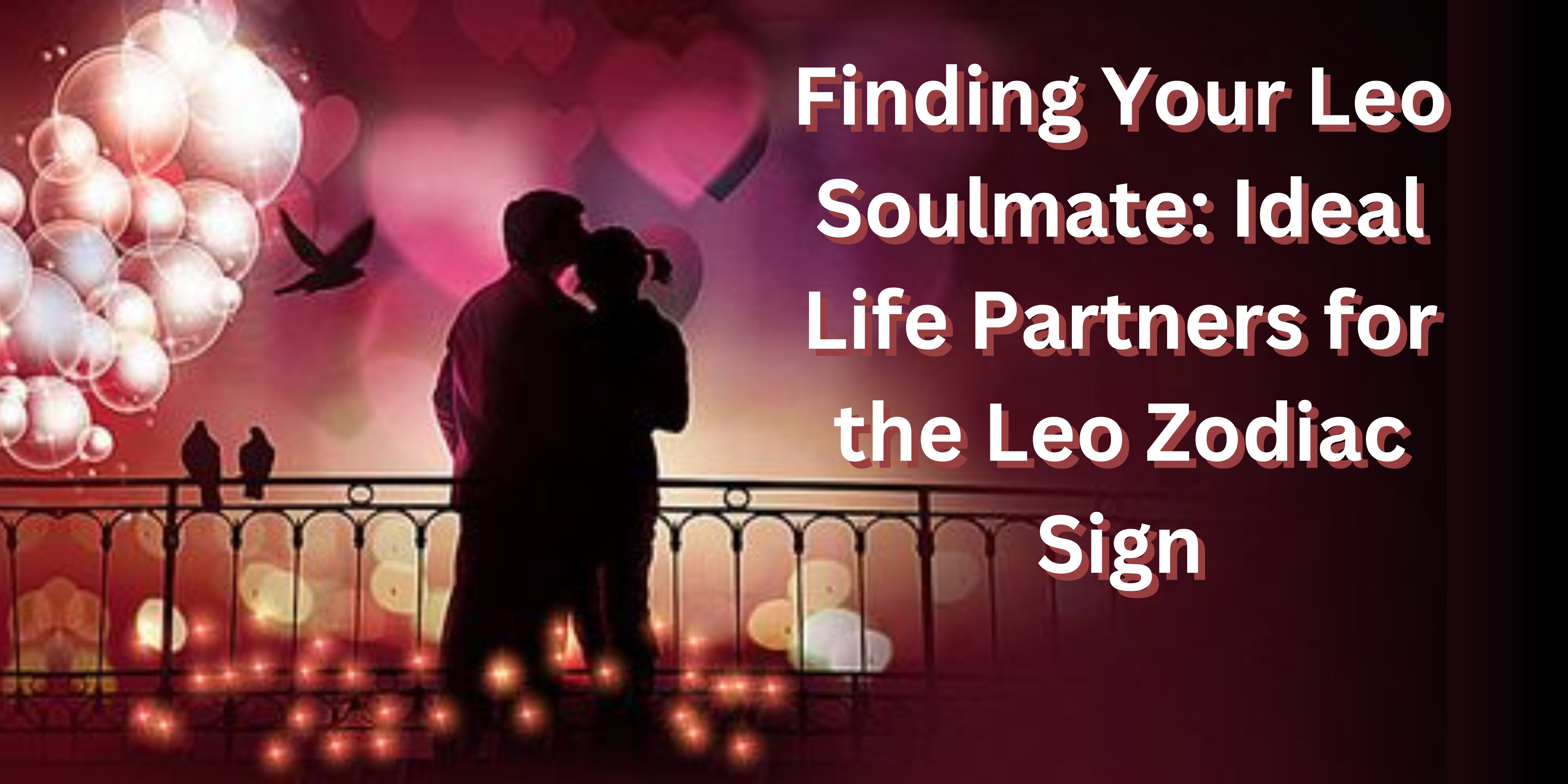 Ideal Life Partners For Leo Zodiac Sign Ideal Life Partners For Leo Zodiac Sign